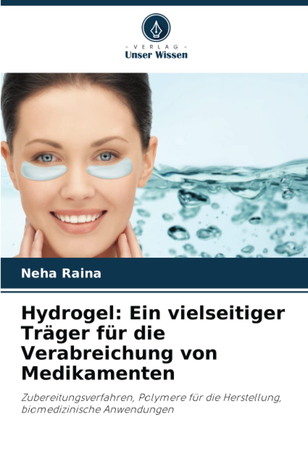Hydrogel: Ein vielseitiger Träger für die Verabreichung von Medikamenten: Zubereitungsverfahren, Polymere für die Herstellung, biomedizinische Anwendungen Law