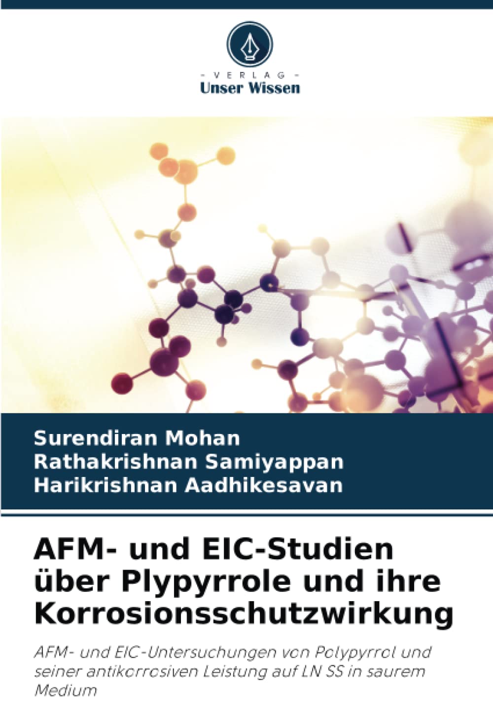 AFM- und EIC-Studien über Plypyrrole und ihre Korrosionsschutzwirkung: AFM- und EIC-Untersuchungen von Polypyrrol und seiner antikorrosiven Leistung auf LN SS in saurem Medium Business & Technology