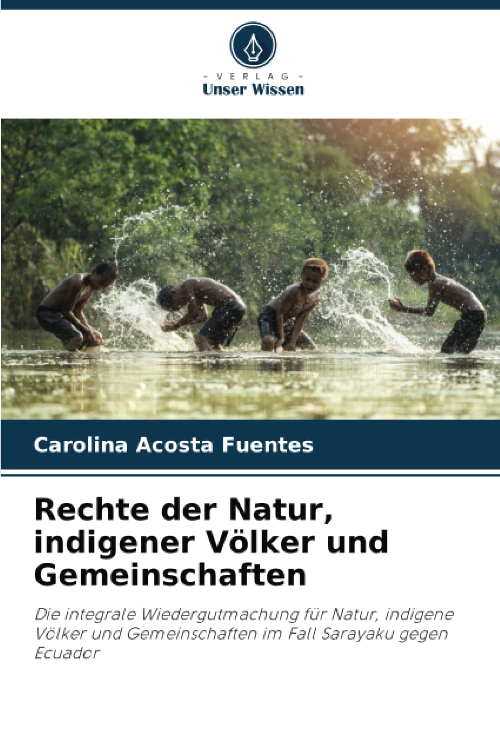 Rechte der Natur, indigener Völker und Gemeinschaften: Die integrale Wiedergutmachung für Natur, indigene Völker und Gemeinschaften im Fall Sarayaku gegen Ecuador Law