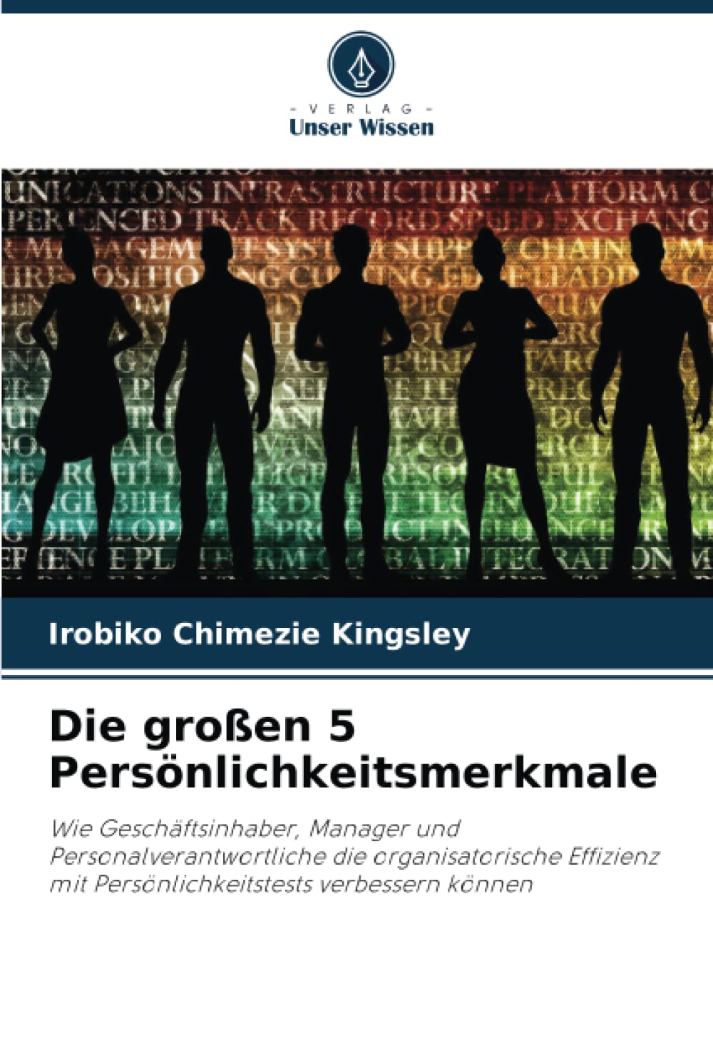 Die großen 5 Persönlichkeitsmerkmale: Wie Geschäftsinhaber, Manager und Personalverantwortliche die organisatorische Effizienz mit Persönlichkeitstests verbessern können Law