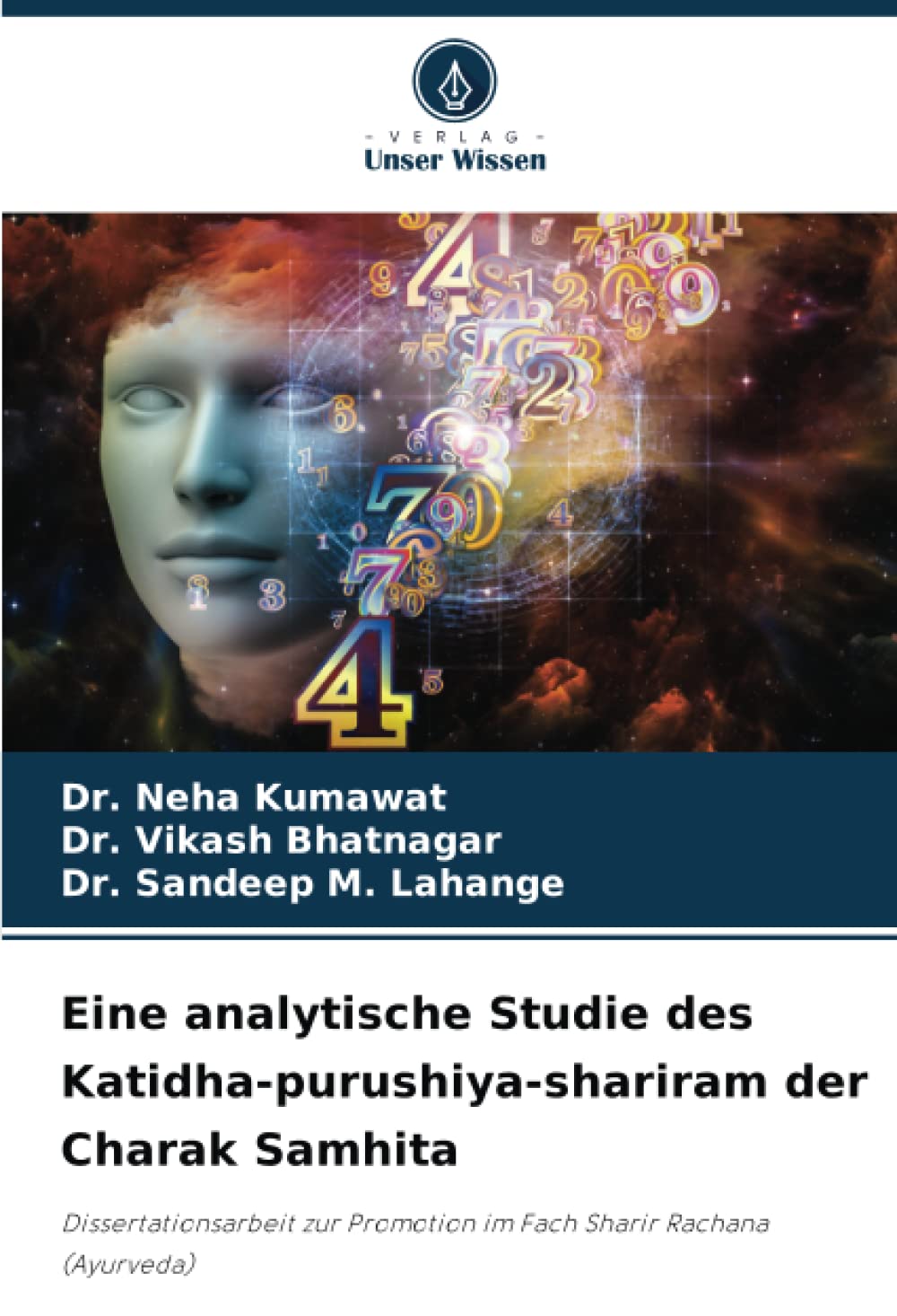 Eine analytische Studie des Katidha-purushiya-shariram der Charak Samhita: Dissertationsarbeit zur Promotion im Fach Sharir Rachana (Ayurveda) Medicine