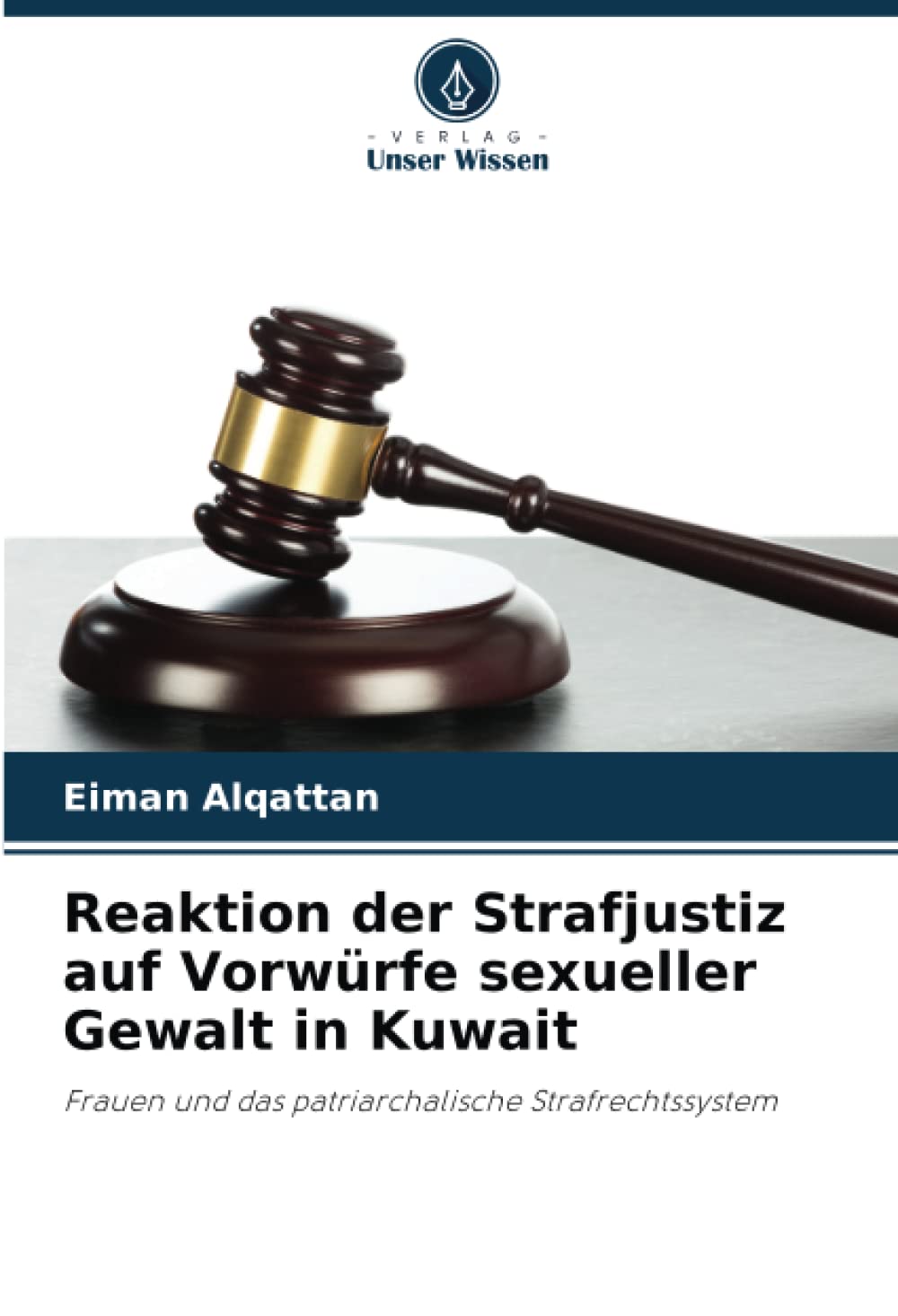 Reaktion der Strafjustiz auf Vorwürfe sexueller Gewalt in Kuwait: Frauen und das patriarchalische Strafrechtssystem Law
