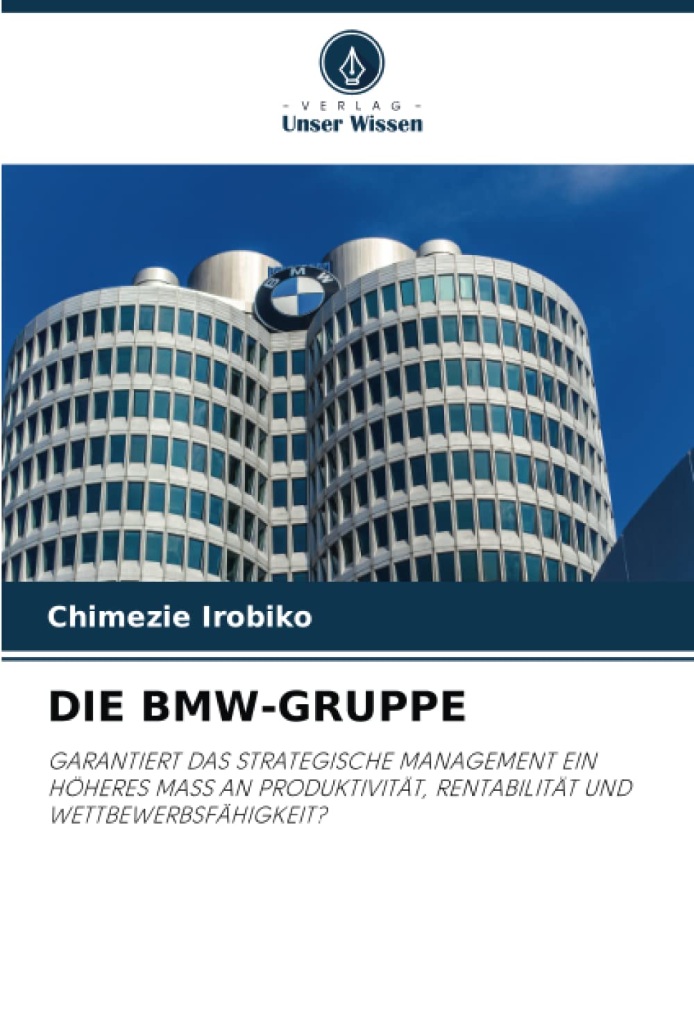 DIE BMW-GRUPPE: GARANTIERT DAS STRATEGISCHE MANAGEMENT EIN HÖHERES MASS AN PRODUKTIVITÄT, RENTABILITÄT UND WETTBEWERBSFÄHIGKEIT? Law
