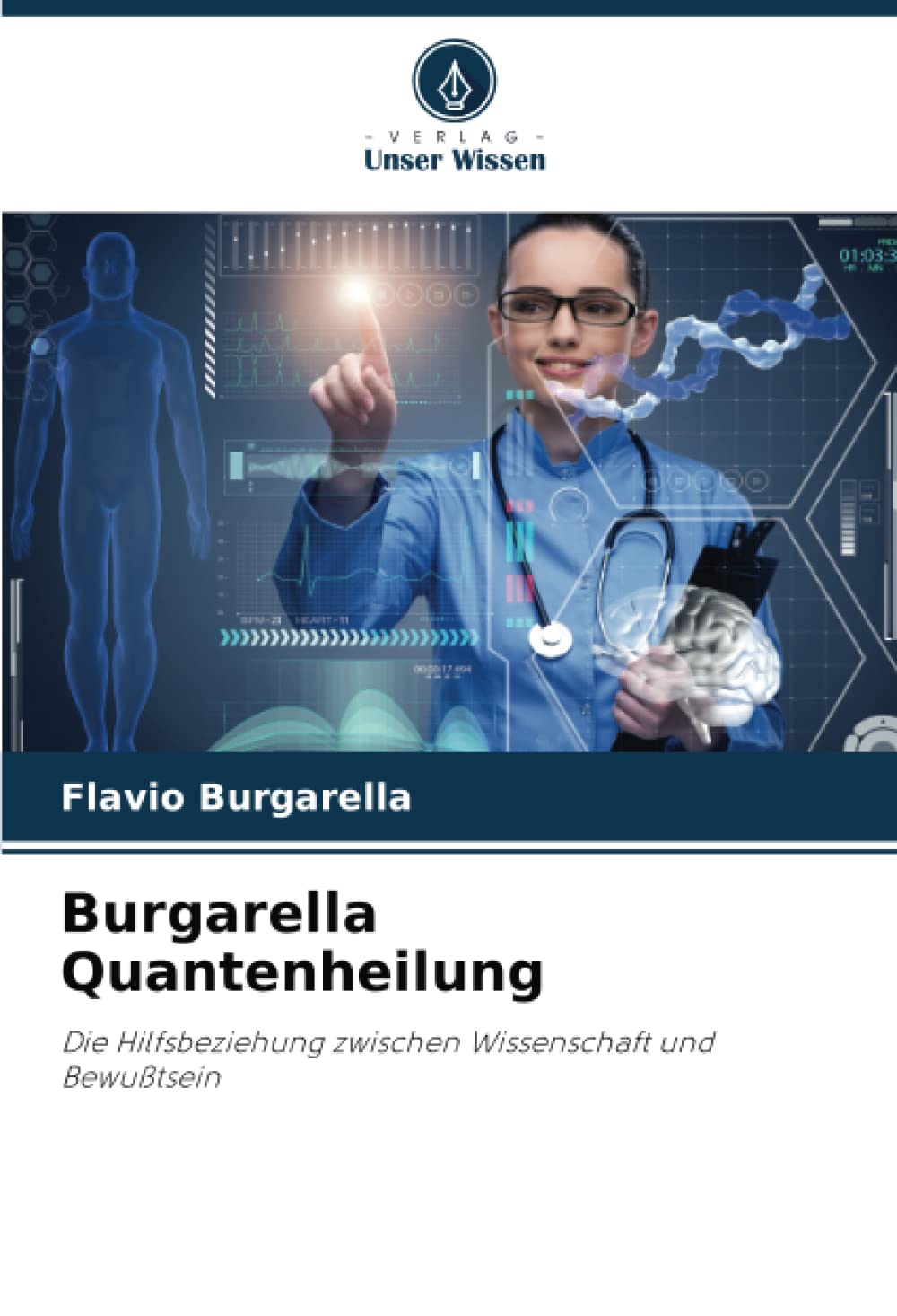 Burgarella Quantenheilung: Die Hilfsbeziehung zwischen Wissenschaft und Bewußtsein Medicine