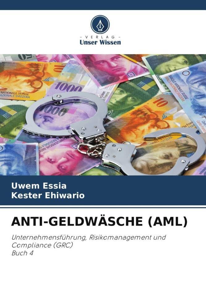 ANTI-GELDWÄSCHE (AML): Unternehmensführung, Risikomanagement und Compliance (GRC)Buch 4 Law