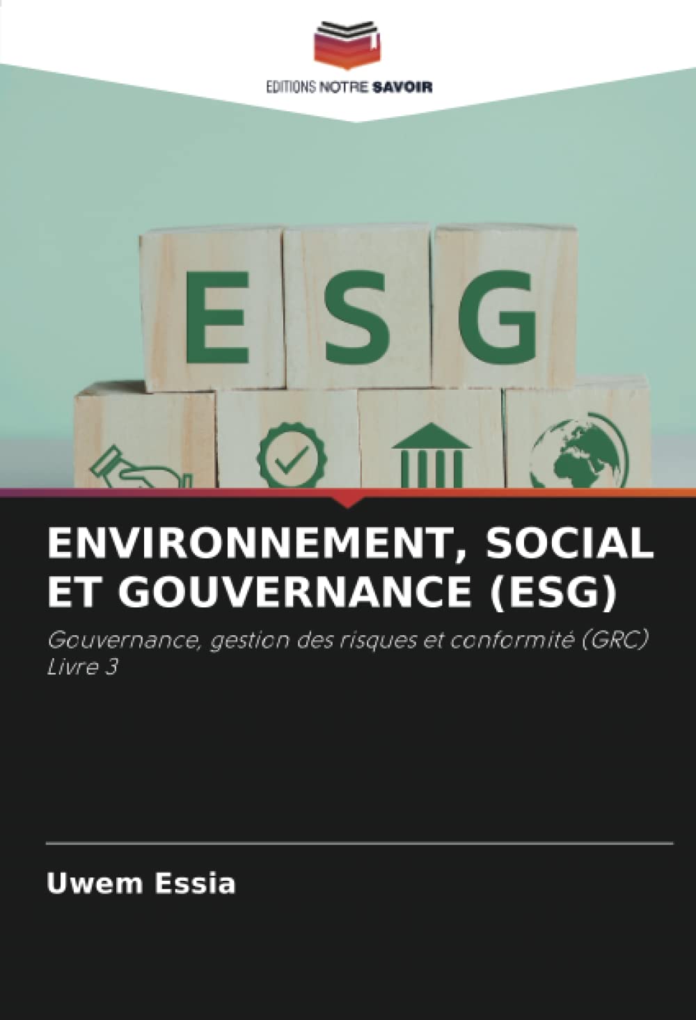 ENVIRONNEMENT, SOCIAL ET GOUVERNANCE (ESG): Gouvernance, gestion des risques et conformité (GRC)Livre 3 book