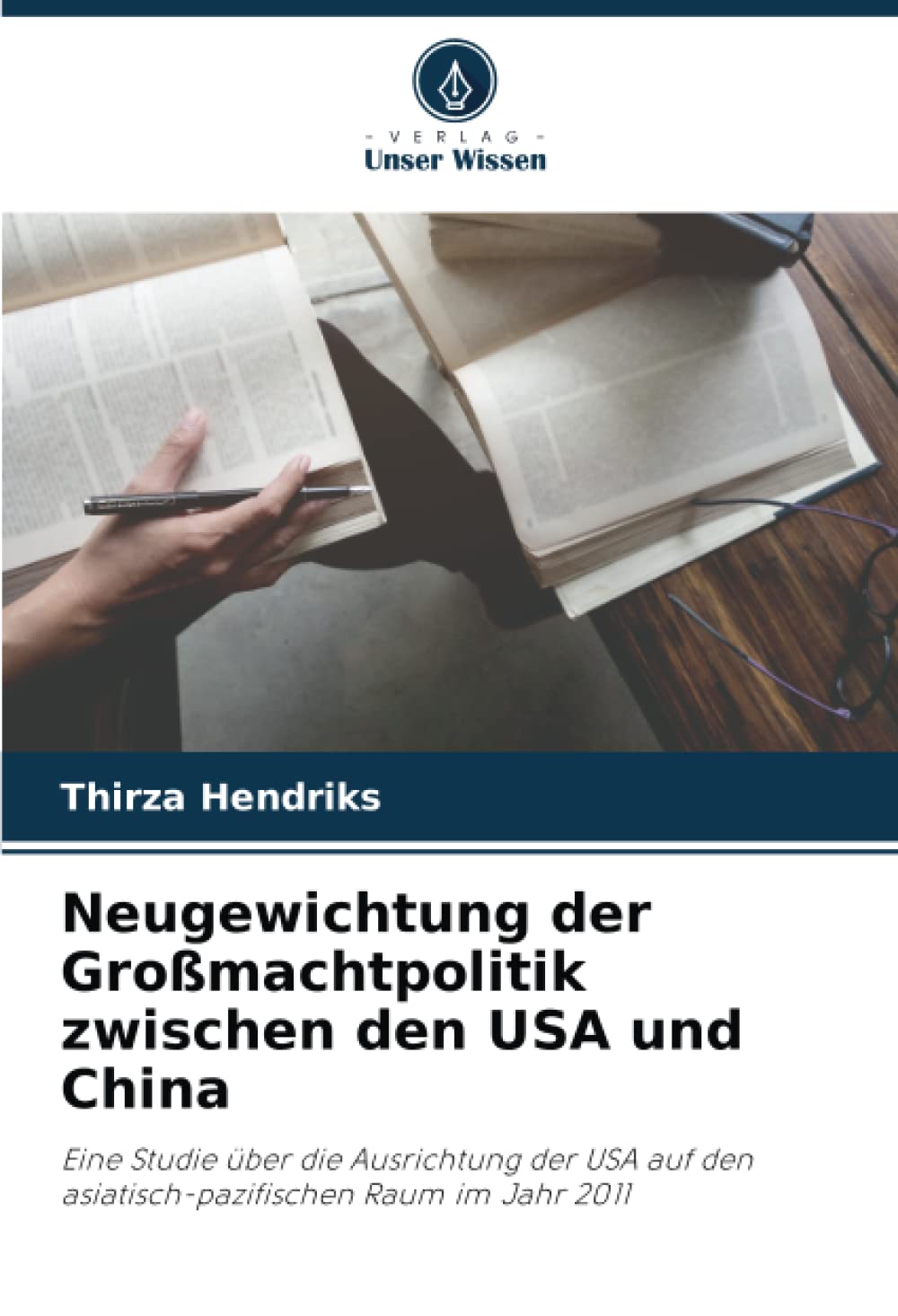 Neugewichtung der Großmachtpolitik zwischen den USA und China: Eine Studie über die Ausrichtung der USA auf den asiatisch-pazifischen Raum im Jahr 2011 Law