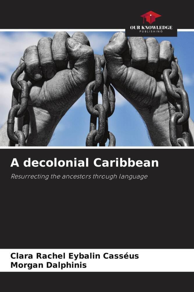 A decolonial Caribbean: Resurrecting the ancestors through language Law
