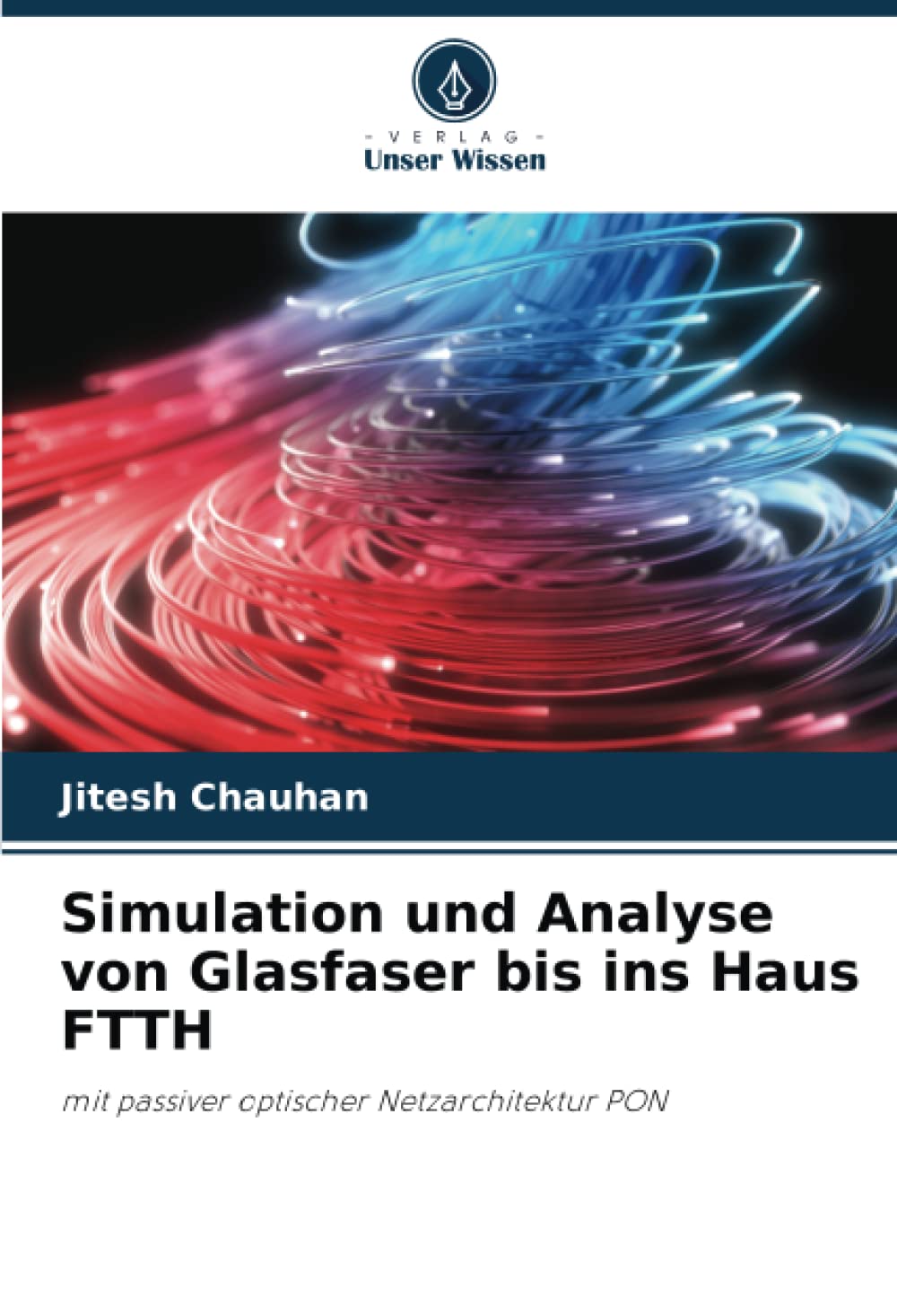 Simulation und Analyse von Glasfaser bis ins Haus FTTH: mit passiver optischer Netzarchitektur PON Computer Science