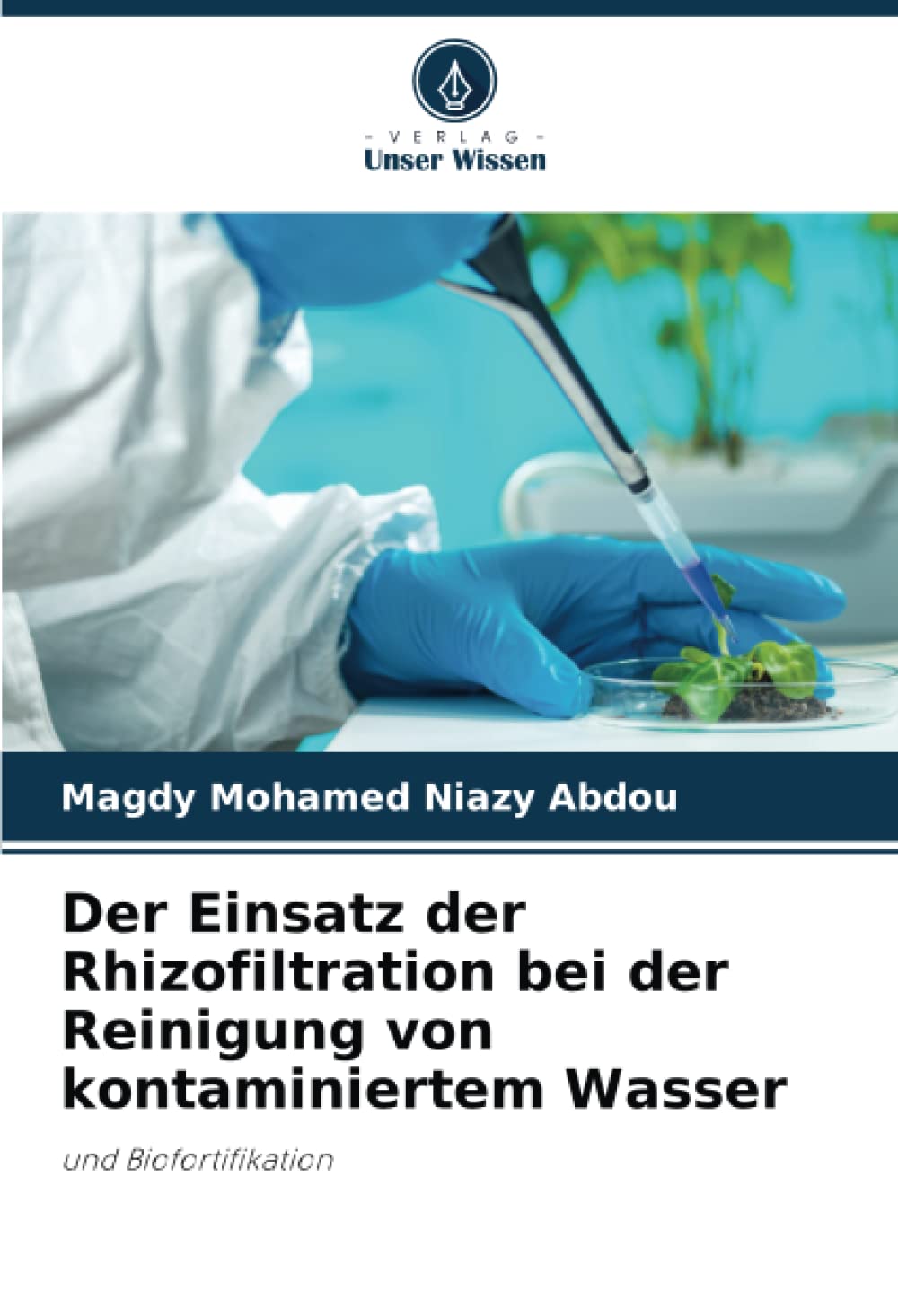 Der Einsatz der Rhizofiltration bei der Reinigung von kontaminiertem Wasser: und Biofortifikation Natural Sciences