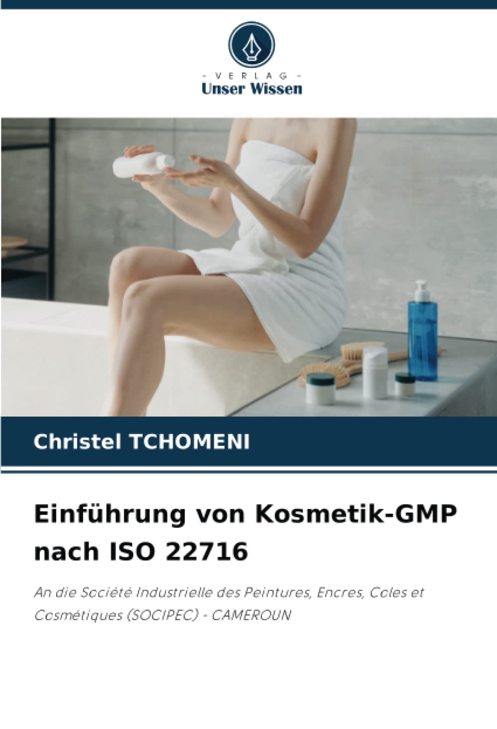 Einführung von Kosmetik-GMP nach ISO 22716: An die Société Industrielle des Peintures, Encres, Coles et Cosmétiques (SOCIPEC) - CAMEROUN Business & Technology