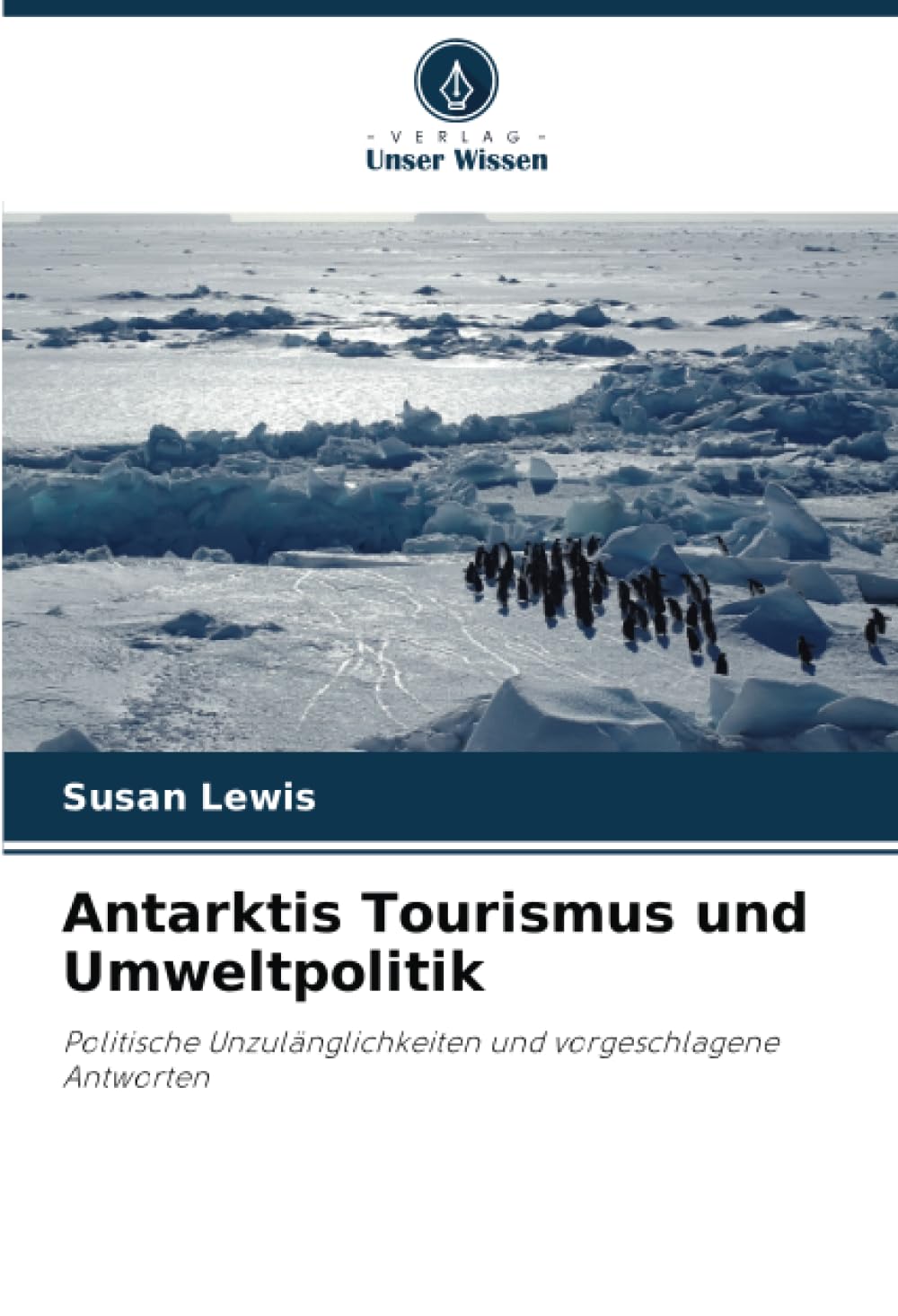 Antarktis Tourismus und Umweltpolitik: Politische Unzulänglichkeiten und vorgeschlagene Antworten Natural Sciences