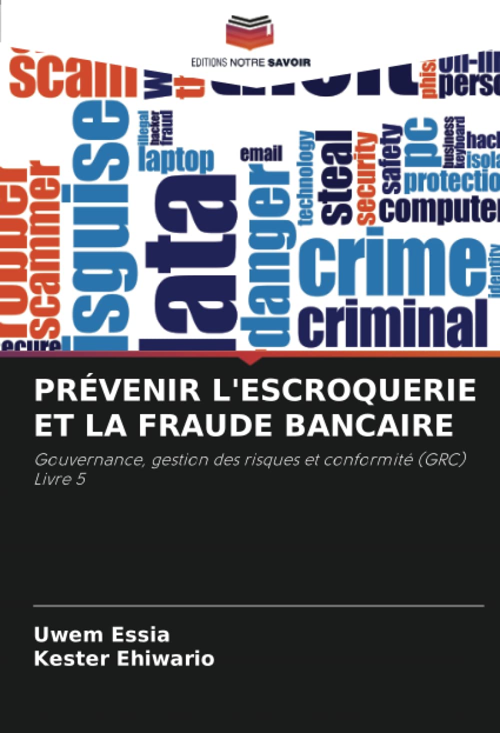 PRÉVENIR L'ESCROQUERIE ET LA FRAUDE BANCAIRE: Gouvernance, gestion des risques et conformité (GRC) Livre 5 book