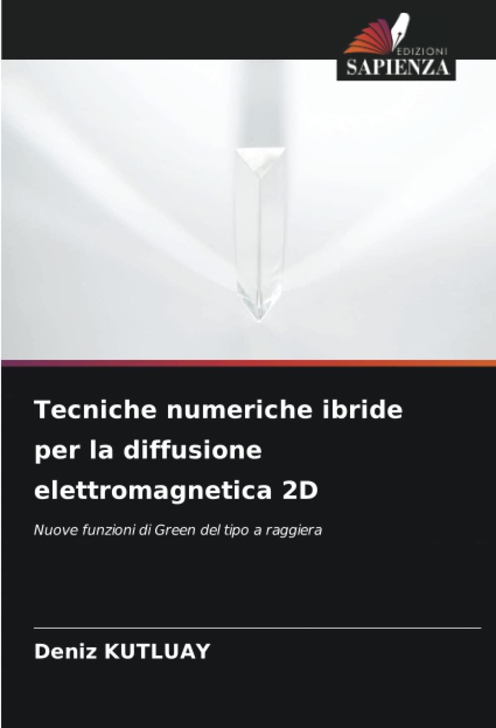 Tecniche numeriche ibride per la diffusione elettromagnetica 2D: Nuove funzioni di Green del tipo a raggiera book