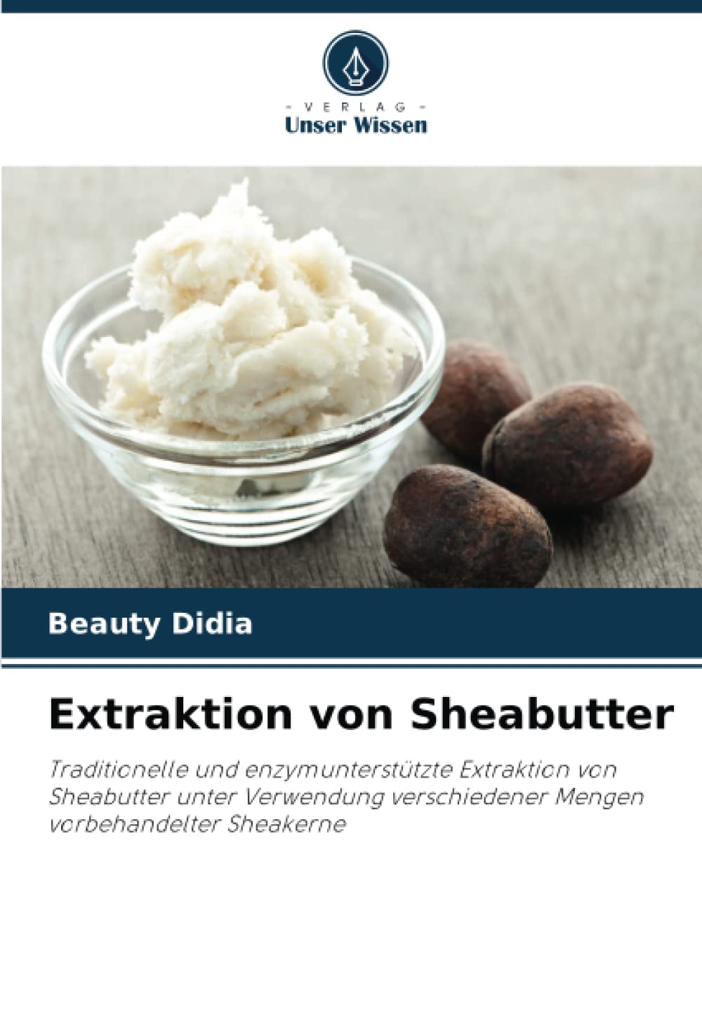 Extraktion von Sheabutter: Traditionelle und enzymunterstützte Extraktion von Sheabutter unter Verwendung verschiedener Mengen vorbehandelter Sheakerne Media & Communication