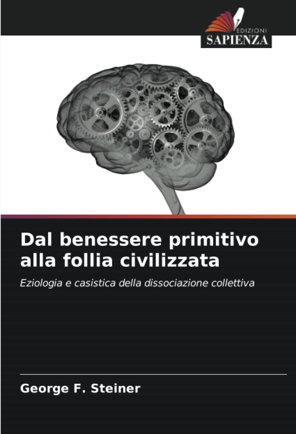 Dal benessere primitivo alla follia civilizzata: Eziologia e casistica della dissociazione collettiva Politics & History
