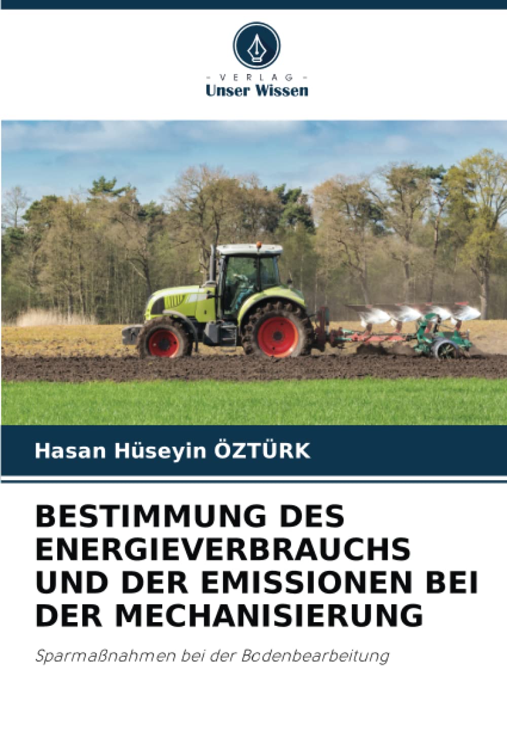 BESTIMMUNG DES ENERGIEVERBRAUCHS UND DER EMISSIONEN BEI DER MECHANISIERUNG: Sparmaßnahmen bei der Bodenbearbeitung Natural Sciences