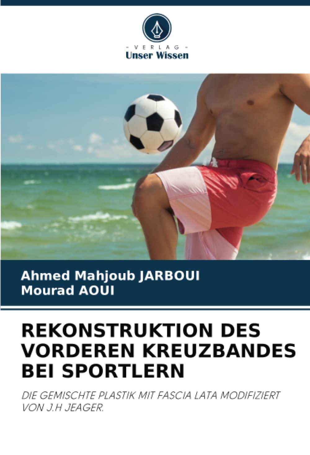 REKONSTRUKTION DES VORDEREN KREUZBANDES BEI SPORTLERN: DIE GEMISCHTE PLASTIK MIT FASCIA LATA MODIFIZIERT VON J.H JEAGER. Medicine