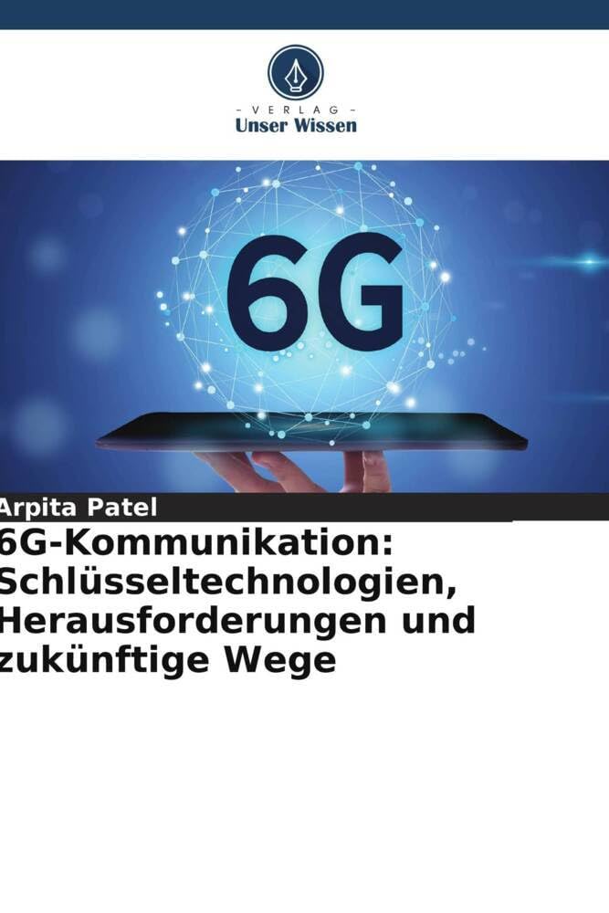 6G-Kommunikation: Schlüsseltechnologien, Herausforderungen und zukünftige Wege Computer Science