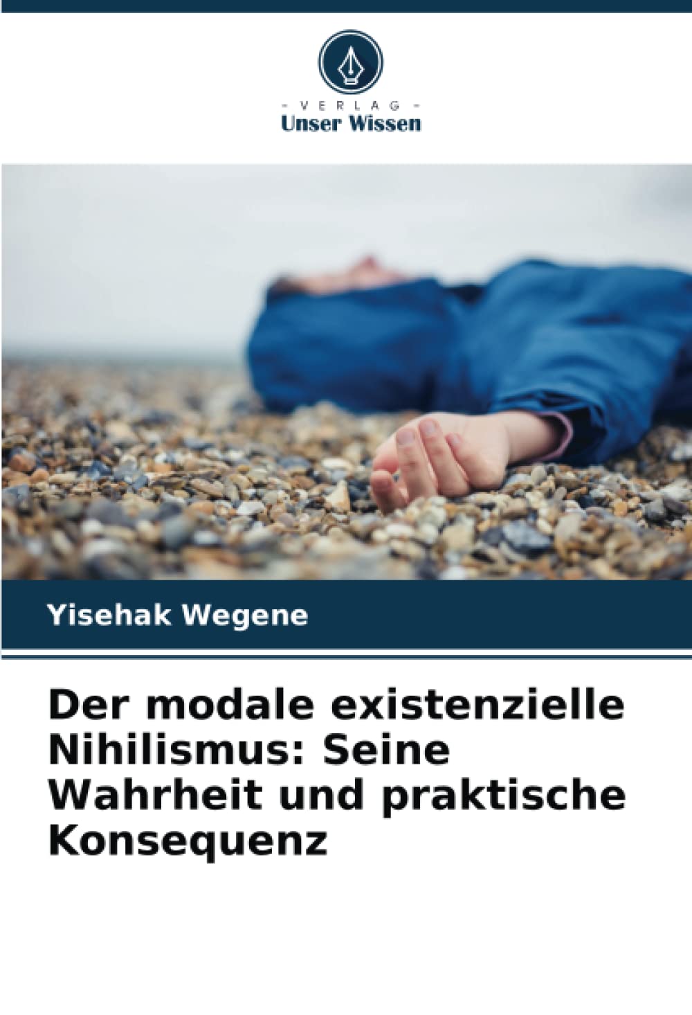 Der modale existenzielle Nihilismus: Seine Wahrheit und praktische Konsequenz Philosophy