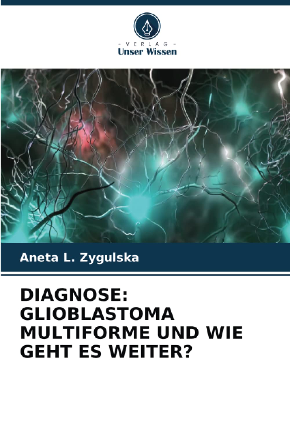 DIAGNOSE: GLIOBLASTOMA MULTIFORME UND WIE GEHT ES WEITER?: DE Medicine