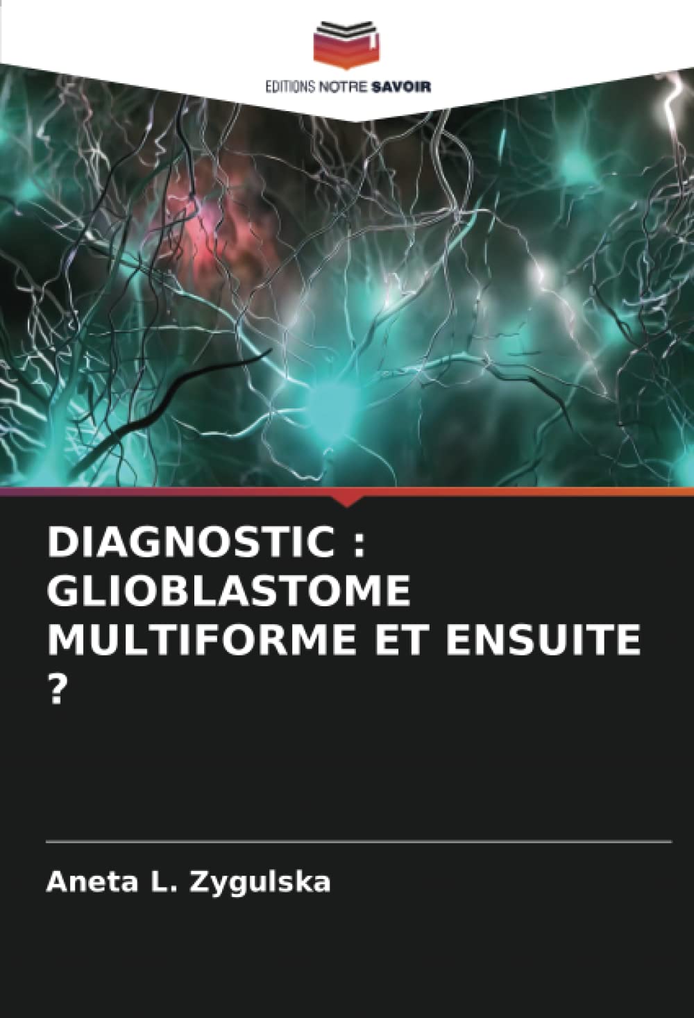 DIAGNOSTIC : GLIOBLASTOME MULTIFORME ET ENSUITE ? Medicine