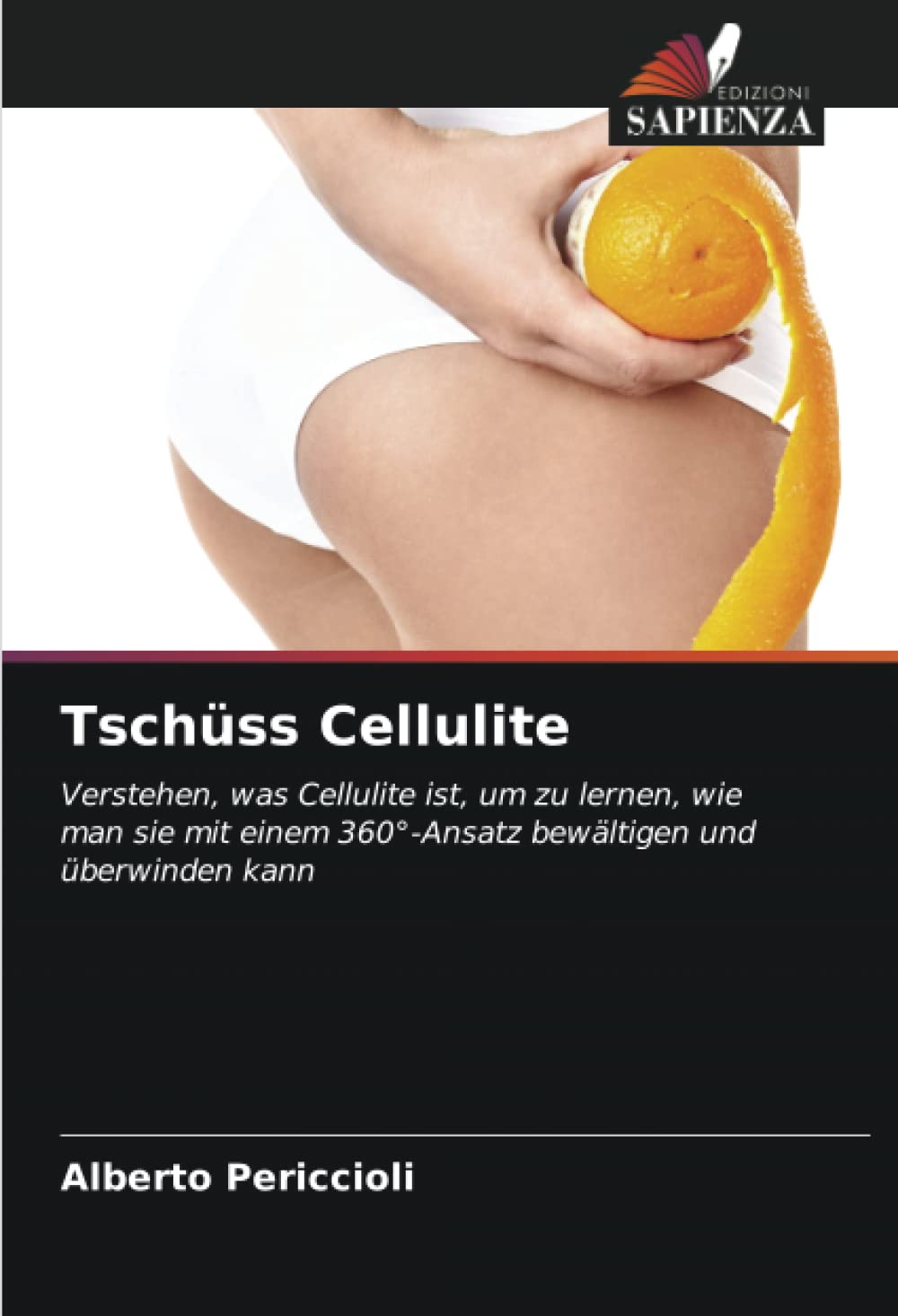 Tschüss Cellulite: Verstehen, was Cellulite ist, um zu lernen, wie man sie mit einem 360°-Ansatz bewältigen und überwinden kann Medicine