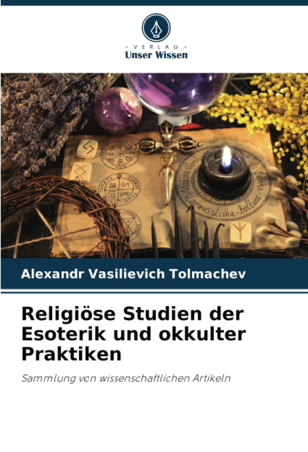 Religiöse Studien der Esoterik und okkulter Praktiken: Sammlung von wissenschaftlichen Artikeln Philosophy
