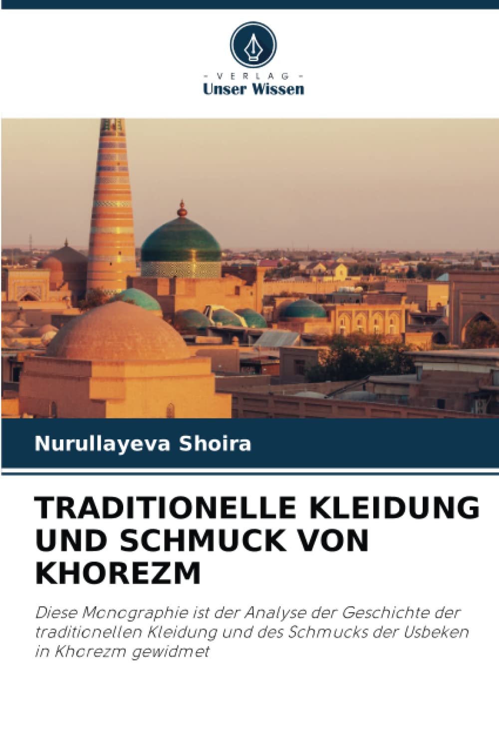 TRADITIONELLE KLEIDUNG UND SCHMUCK VON KHOREZM: Diese Monographie ist der Analyse der Geschichte der traditionellen Kleidung und des Schmucks der Usbeken in Khorezm gewidmet Law