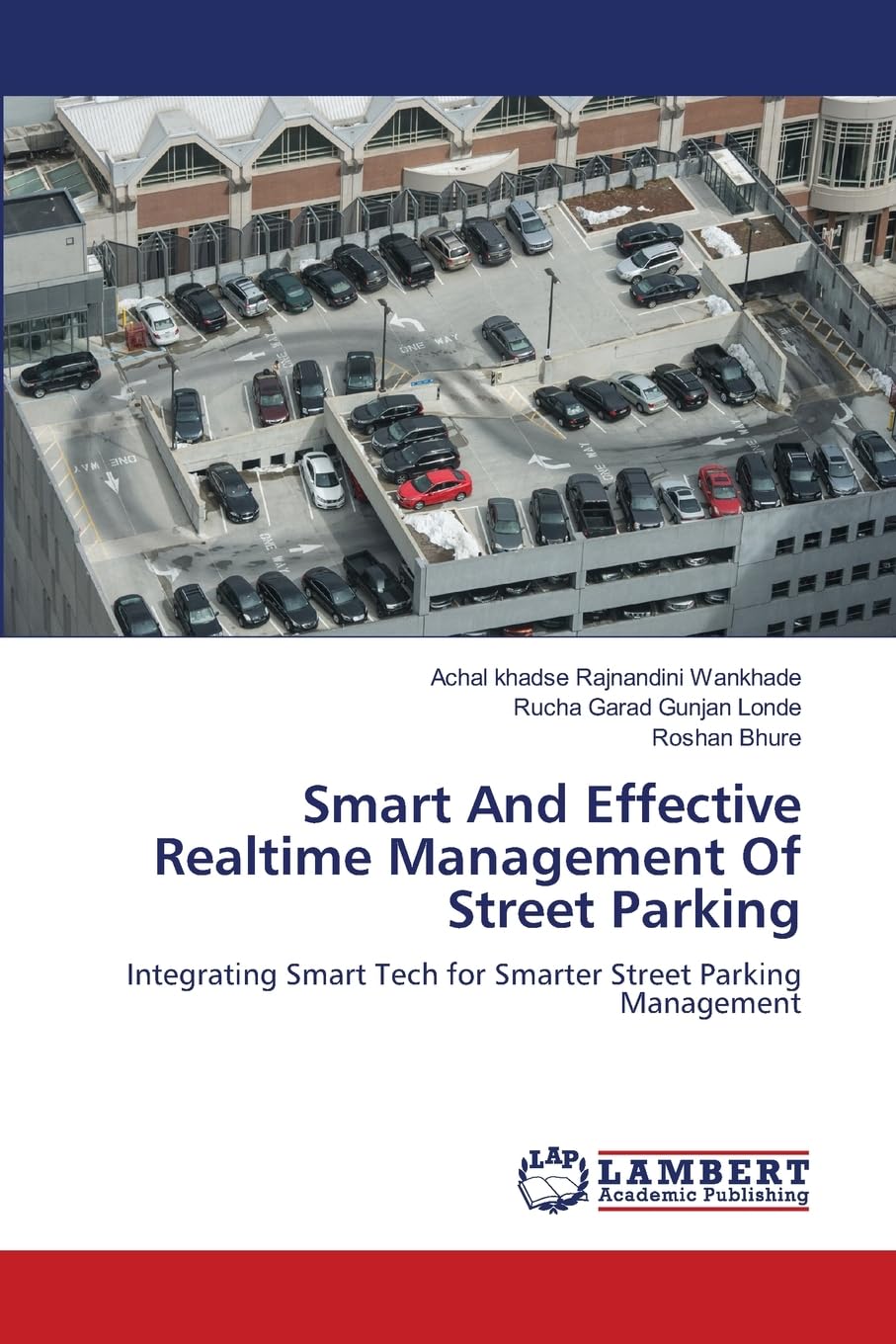 Smart And Effective Realtime Management Of Street Parking: Integrating Smart Tech for Smarter Street Parking Management: Integrating Smart Tech for Smarter Street Parking Management.DE Business, Finance & Career