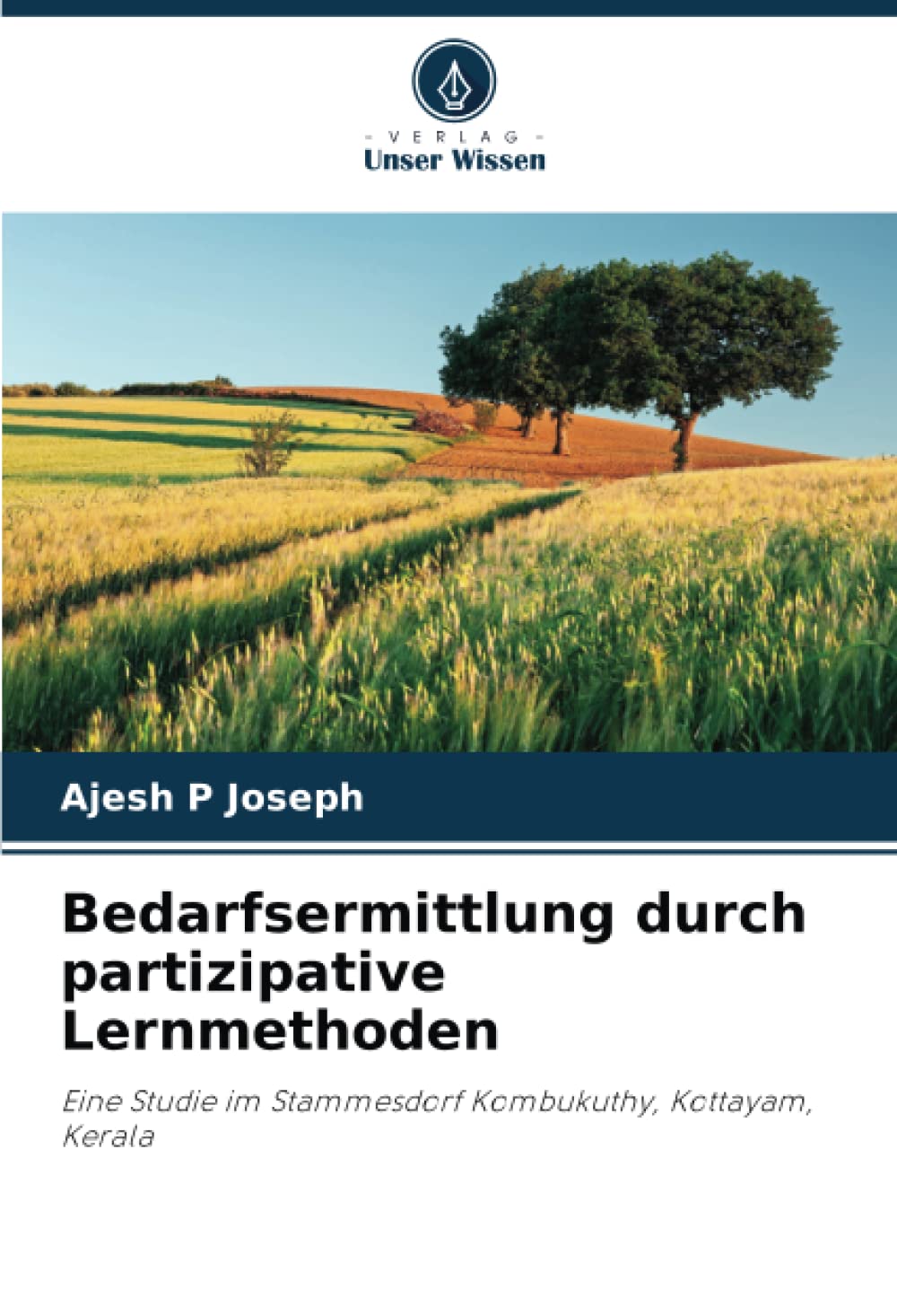 Bedarfsermittlung durch partizipative Lernmethoden: Eine Studie im Stammesdorf Kombukuthy, Kottayam, Kerala Social Sciences