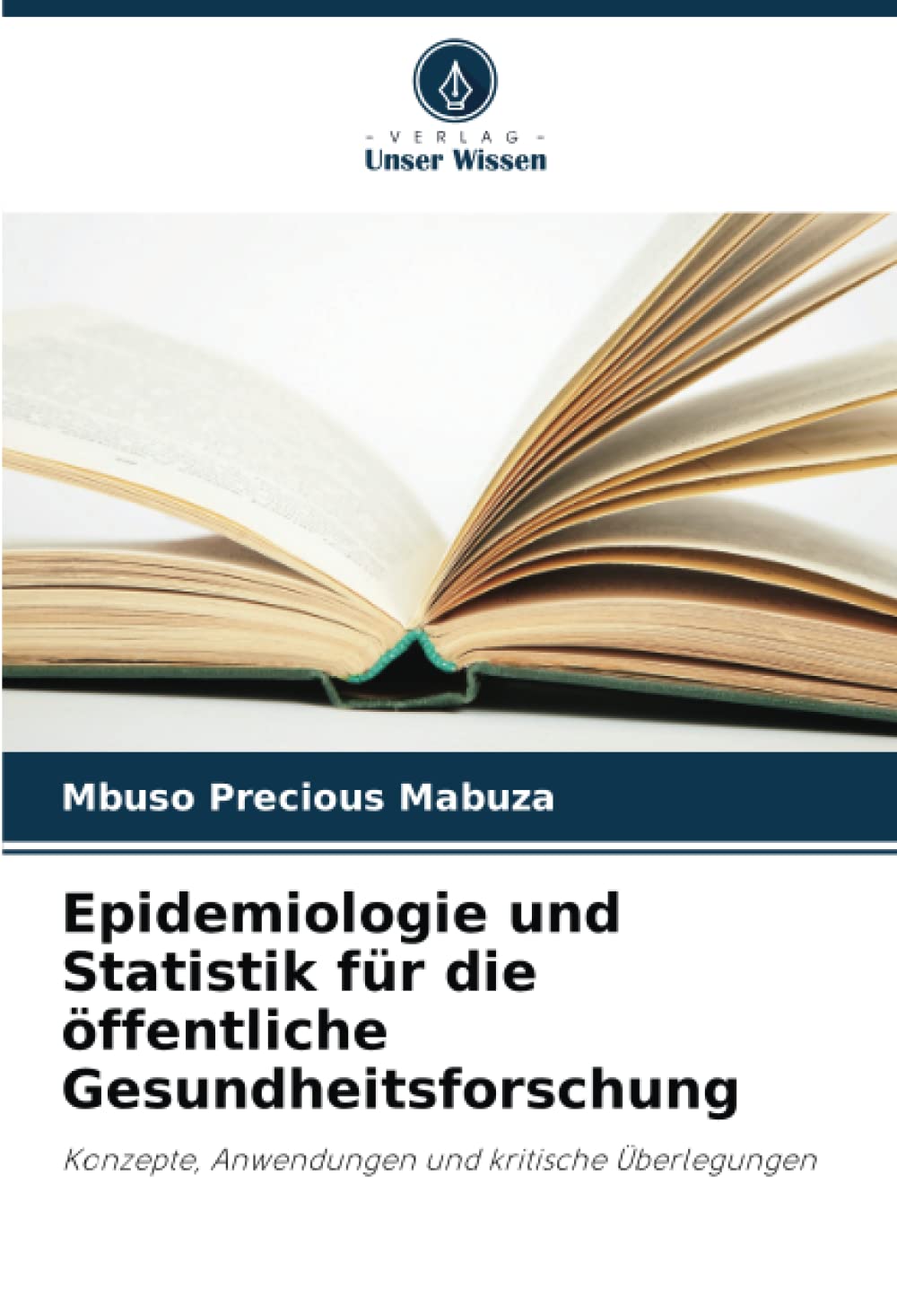Epidemiologie und Statistik für die öffentliche Gesundheitsforschung: Konzepte, Anwendungen und kritische Überlegungen Medicine