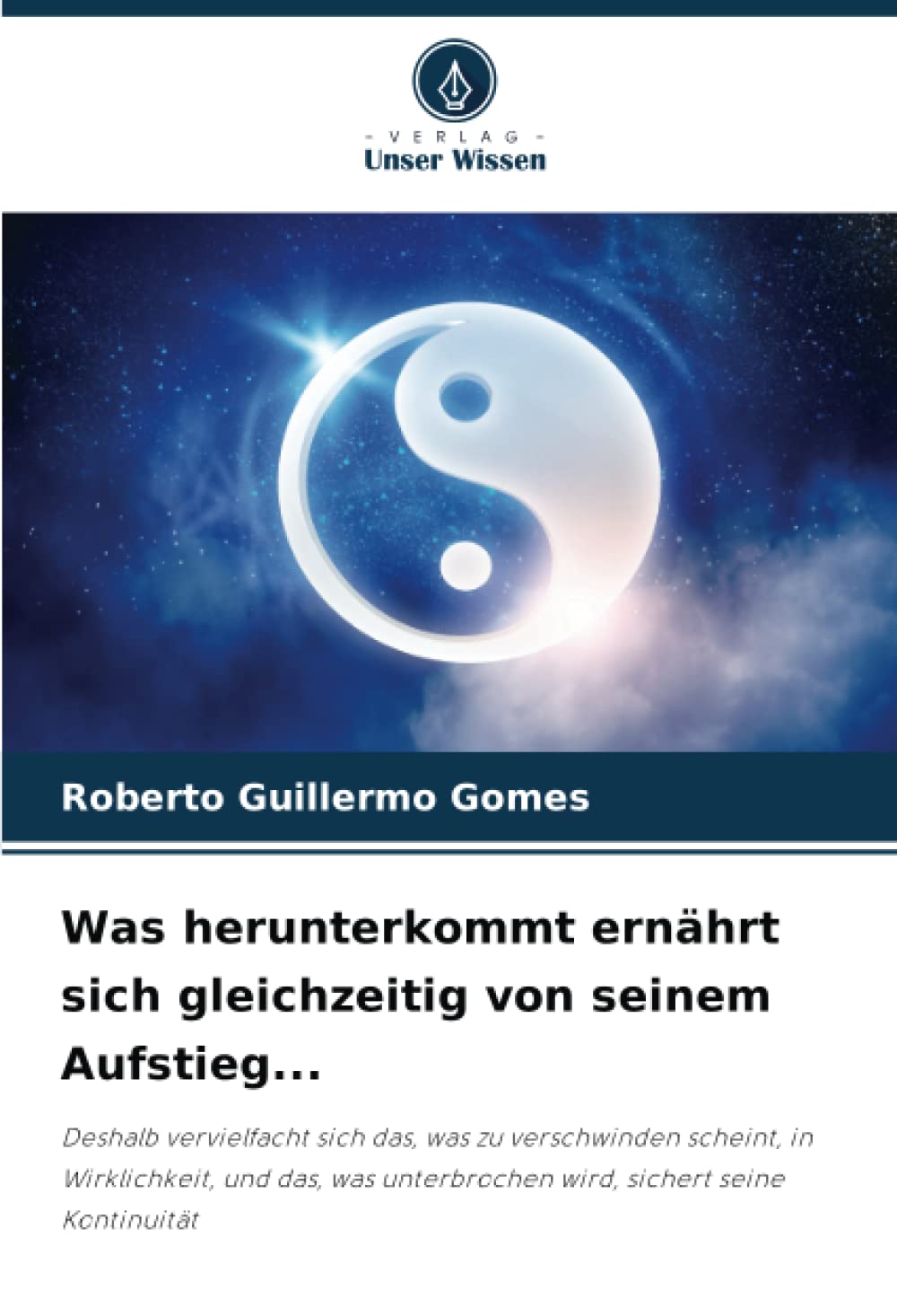 Was herunterkommt ernährt sich gleichzeitig von seinem Aufstieg...: Deshalb vervielfacht sich das, was zu verschwinden scheint, in Wirklichkeit, und ... unterbrochen wird, sichert seine Kontinuität Philosophy
