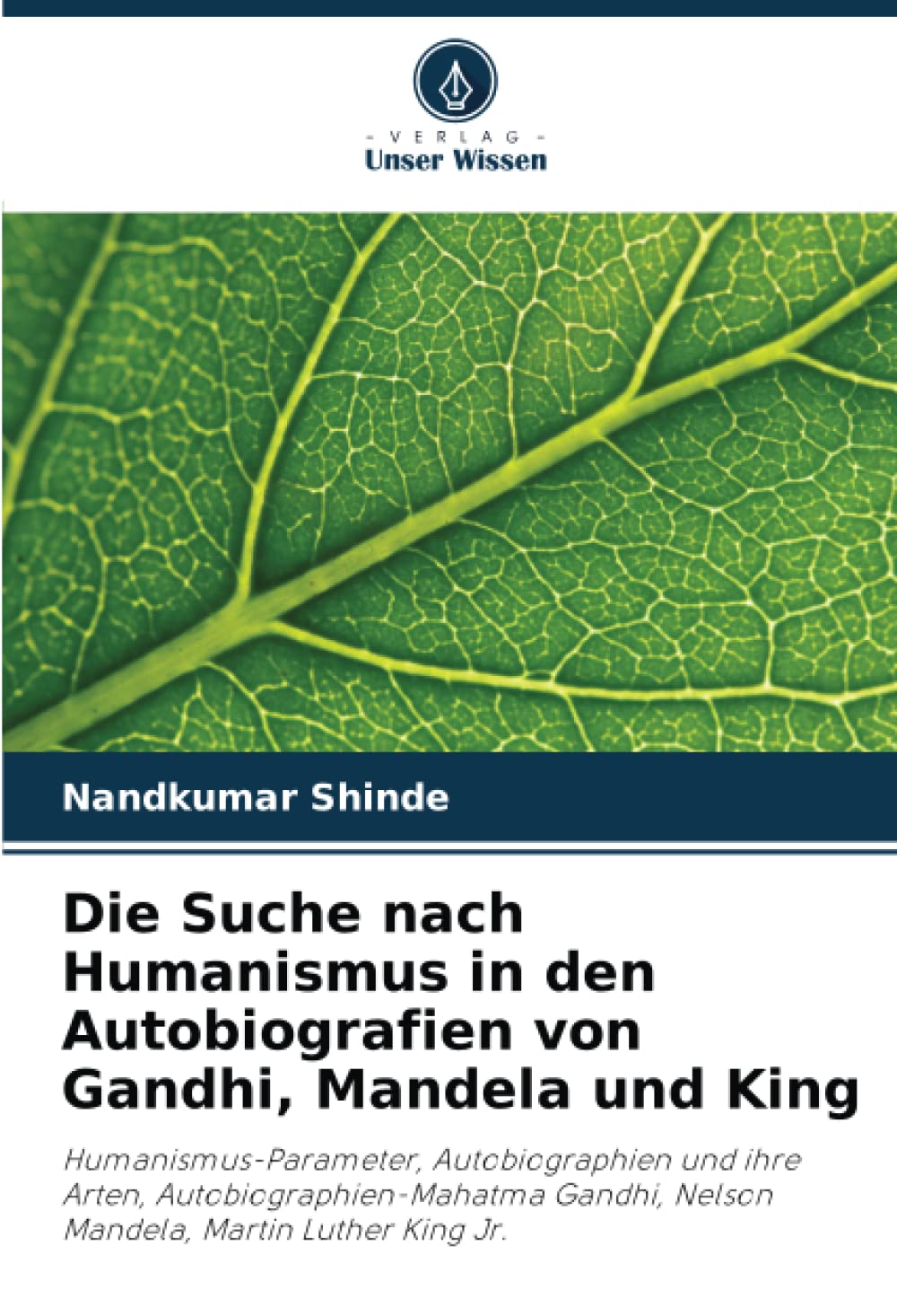 Die Suche nach Humanismus in den Autobiografien von Gandhi, Mandela und King: Humanismus-Parameter, Autobiographien und ihre Arten, ... Nelson Mandela, Martin Luther King Jr. Medicine