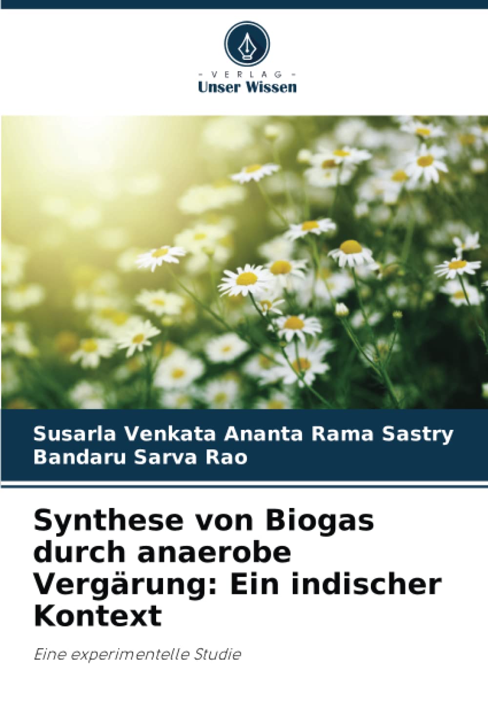 Synthese von Biogas durch anaerobe Vergärung: Ein indischer Kontext: Eine experimentelle Studie Business & Technology