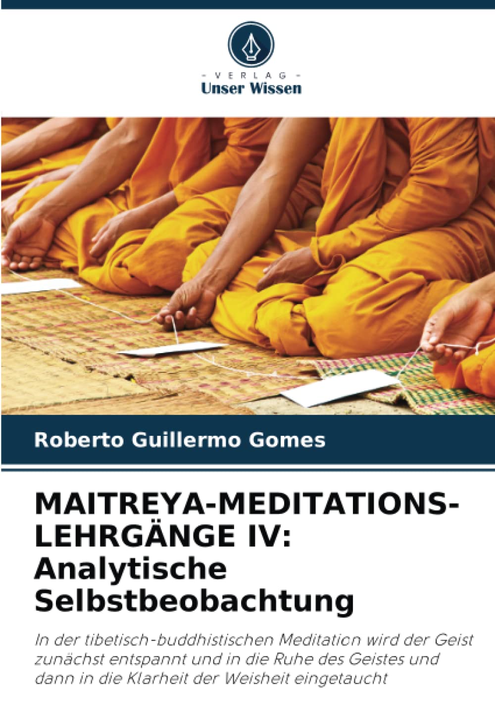 MAITREYA-MEDITATIONS-LEHRGÄNGE IV: Analytische Selbstbeobachtung: In der tibetisch-buddhistischen Meditation wird der Geist zunächst entspannt und in ... dann in die Klarheit der Weisheit eingetaucht Philosophy