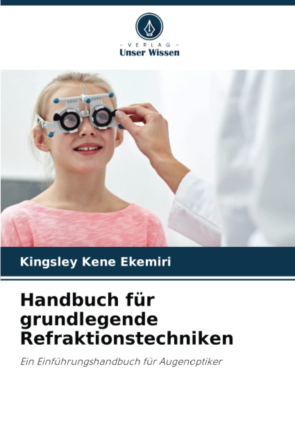 Handbuch für grundlegende Refraktionstechniken: Ein Einführungshandbuch für Augenoptiker Medicine