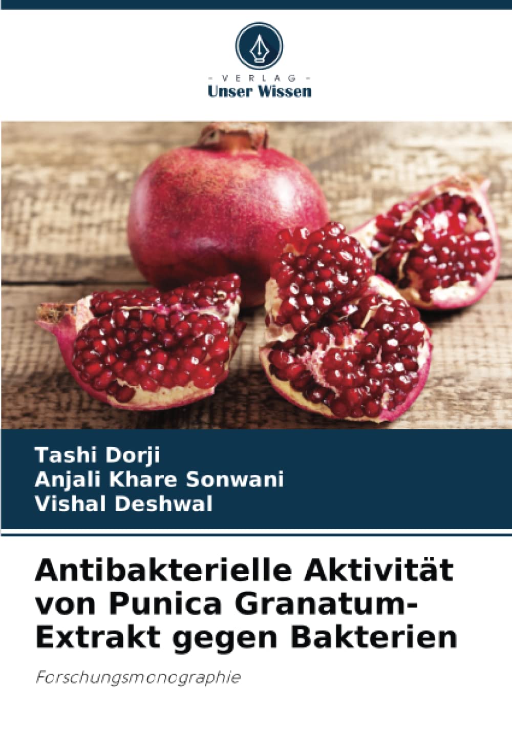 Antibakterielle Aktivität von Punica Granatum-Extrakt gegen Bakterien: Forschungsmonographie Natural Sciences