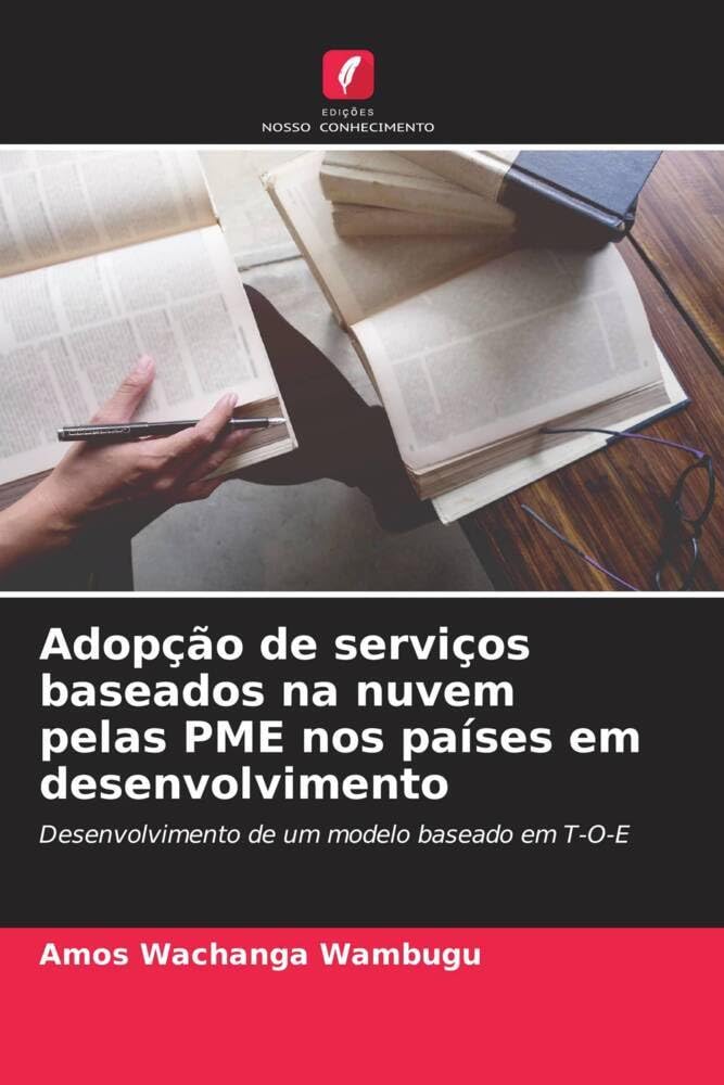 Adopção de serviços baseados na nuvem pelas PME nos países em desenvolvimento: Desenvolvimento de um modelo baseado em T-O-E Computer Science