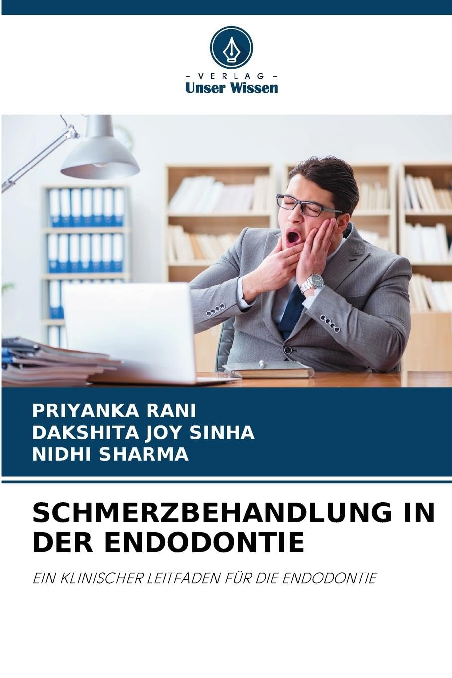 SCHMERZBEHANDLUNG IN DER ENDODONTIE: EIN KLINISCHER LEITFADEN FÜR DIE ENDODONTIE Medicine