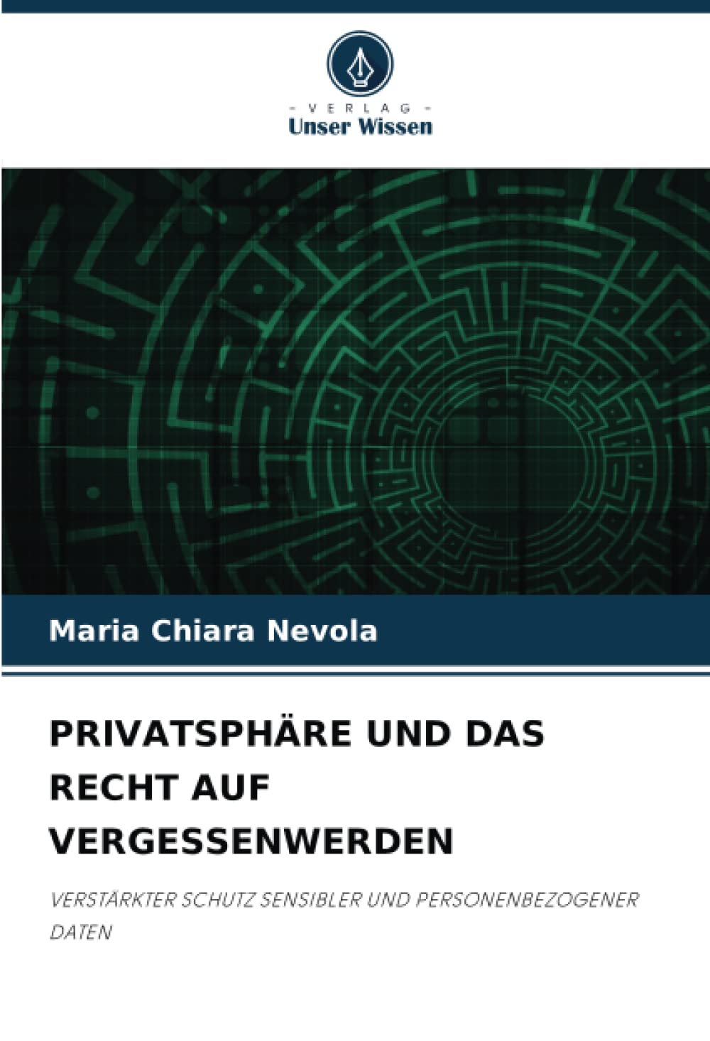 PRIVATSPHÄRE UND DAS RECHT AUF VERGESSENWERDEN: VERSTÄRKTER SCHUTZ SENSIBLER UND PERSONENBEZOGENER DATEN Law