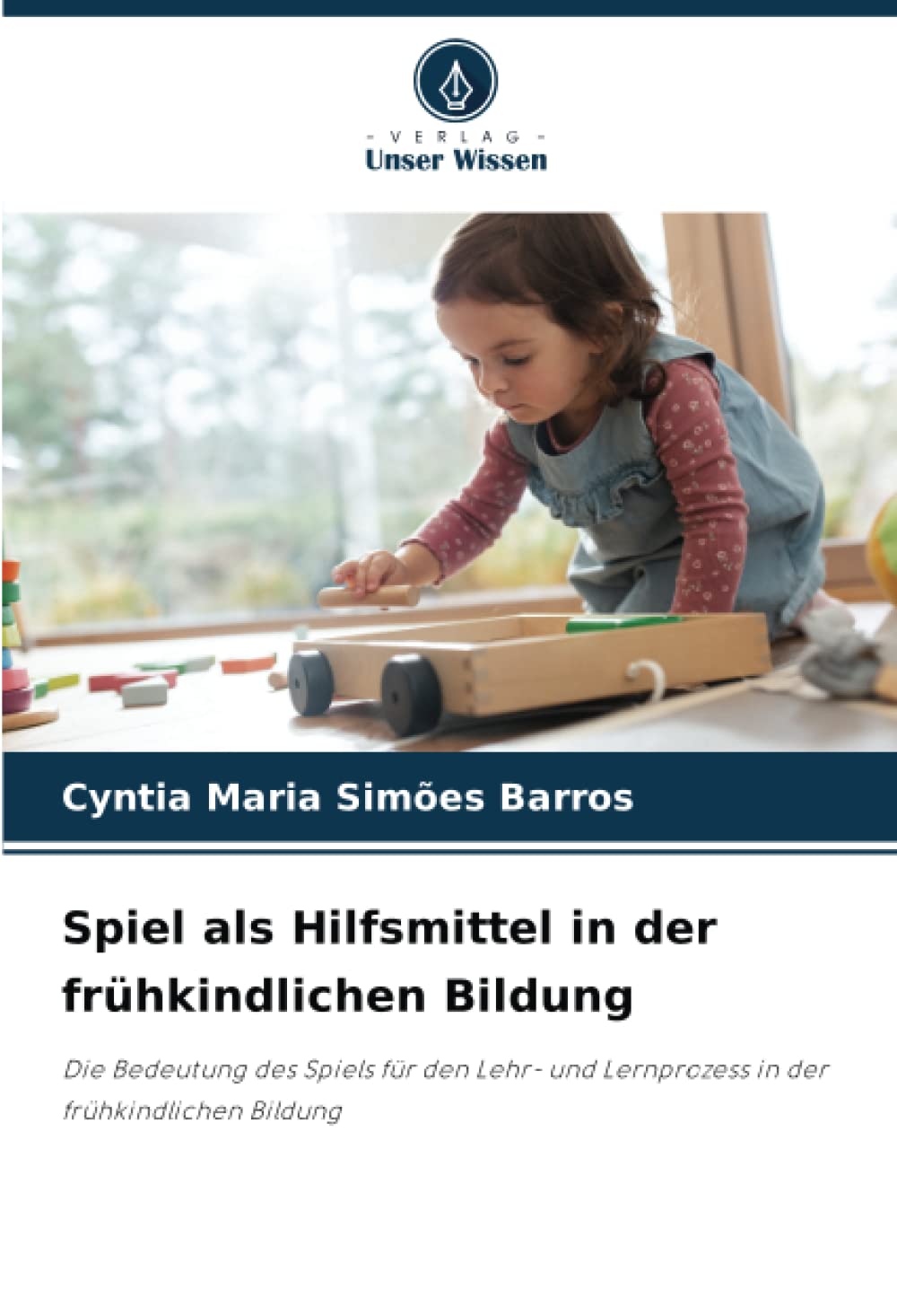 Spiel als Hilfsmittel in der frühkindlichen Bildung: Die Bedeutung des Spiels für den Lehr- und Lernprozess in der frühkindlichen Bildung Business, Finance & Career