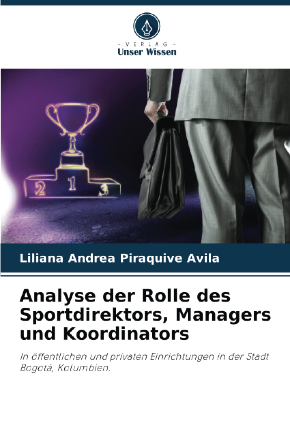 Analyse der Rolle des Sportdirektors, Managers und Koordinators: In öffentlichen und privaten Einrichtungen in der Stadt Bogotá, Kolumbien. Law