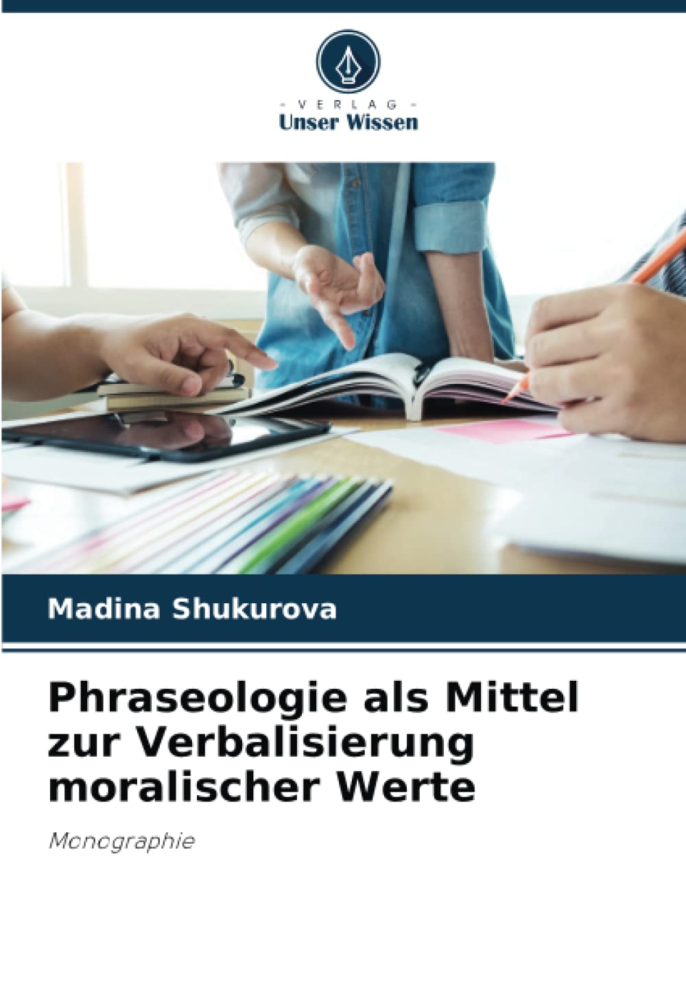 Phraseologie als Mittel zur Verbalisierung moralischer Werte: Monographie Education & Training