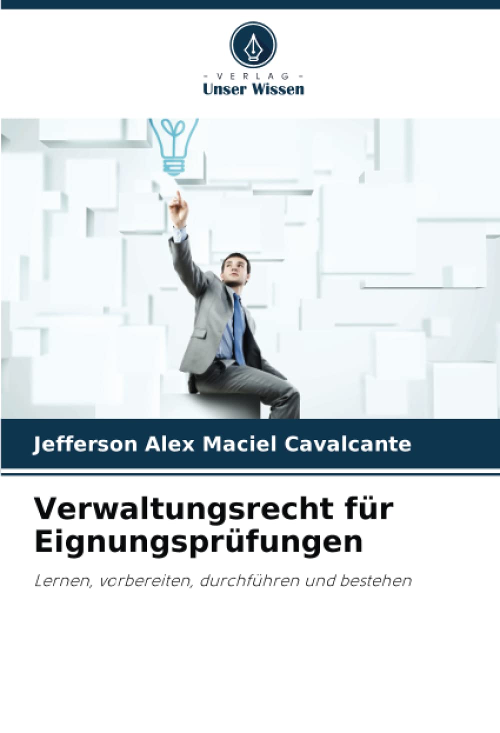Verwaltungsrecht für Eignungsprüfungen: Lernen, vorbereiten, durchführen und bestehen Law