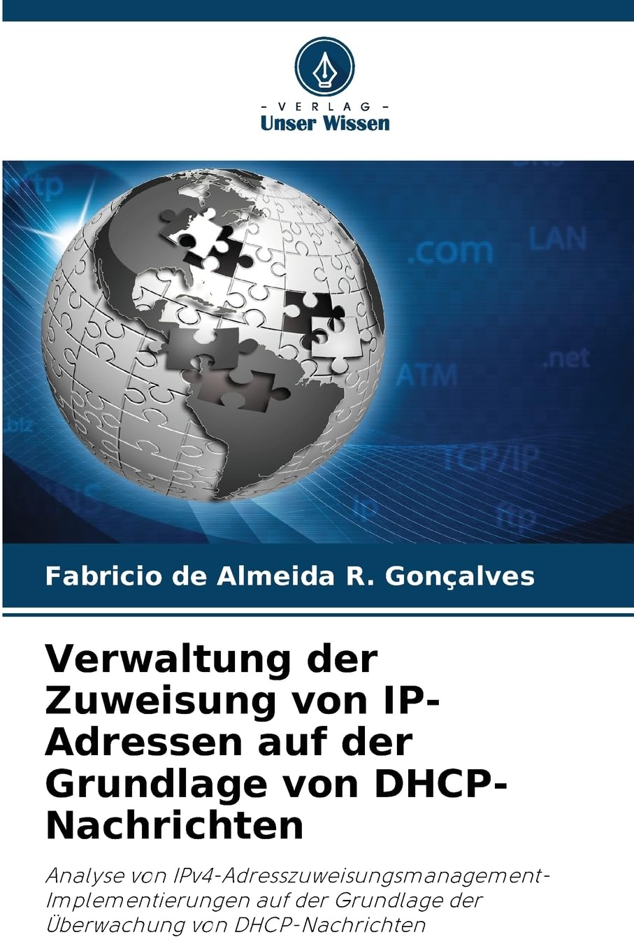 Verwaltung der Zuweisung von IP-Adressen auf der Grundlage von DHCP-Nachrichten: Analyse von IPv4-Adresszuweisungsmanagement-Implementierungen auf der Grundlage der Überwachung von DHCP-Nachrichten Media & Communication