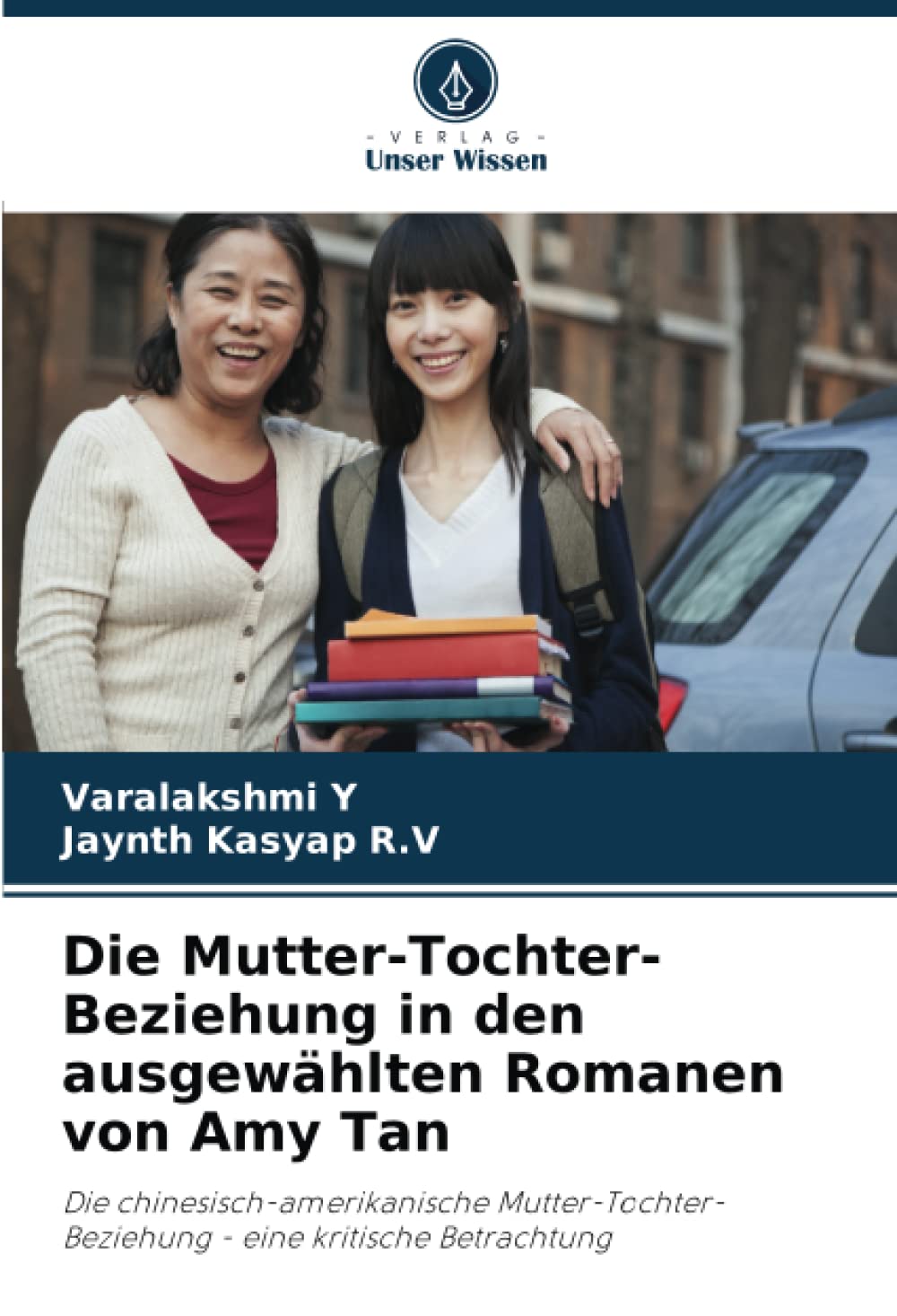 Die Mutter-Tochter-Beziehung in den ausgewählten Romanen von Amy Tan: Die chinesisch-amerikanische Mutter-Tochter-Beziehung - eine kritische Betrachtung Social Sciences