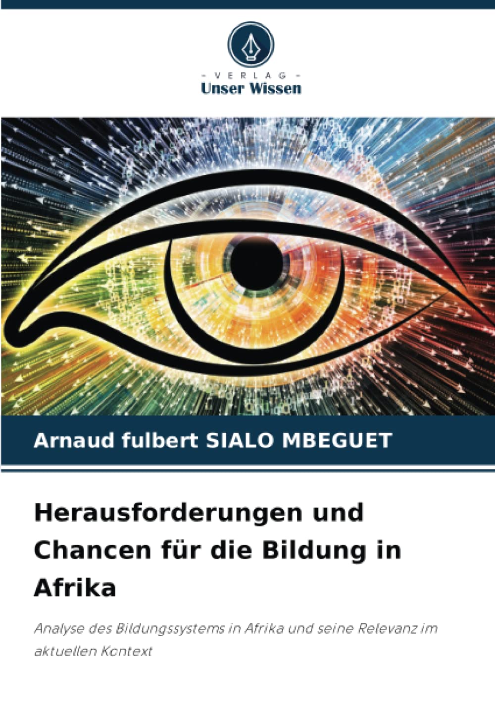 Herausforderungen und Chancen für die Bildung in Afrika: Analyse des Bildungssystems in Afrika und seine Relevanz im aktuellen Kontext Education & Training