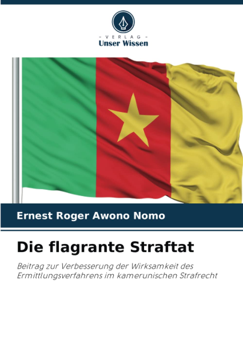 Die flagrante Straftat: Beitrag zur Verbesserung der Wirksamkeit des Ermittlungsverfahrens im kamerunischen Strafrecht Law