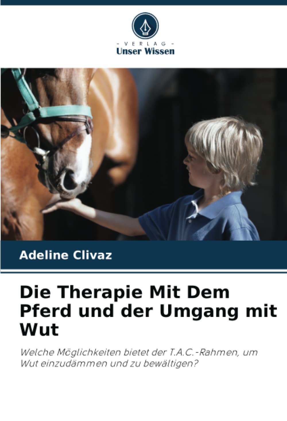 Die Therapie Mit Dem Pferd und der Umgang mit Wut: Welche Möglichkeiten bietet der T.A.C.-Rahmen, um Wut einzudämmen und zu bewältigen? Education & Training